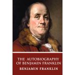 Benjamin The Autobiography of Benjamin Franklin – Benjamin Franklin