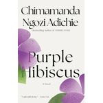 Purple Hibiscus by Chimamanda Ngozi Adichie