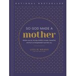 Tyndale So God Made a Mother: Tender, Proud, Strong, Faithful, Known, Beautiful, Worthy, and Unforgettable Just Like You