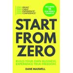 Newton Books Start From Zero: Build a Lucrative Business With No Ideas, No Expertise, or Money