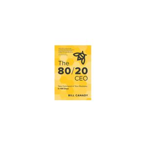 The 80/20 CEO: Take Command of Your Business in 100 Days. 