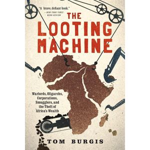 Newton Books The L00ting Machine: W()rlords, Oligarchs, Corporations, Smugglers, and the Theft of Africa's Wealth