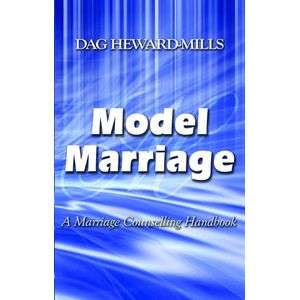 Model Marriage - A Marriage Counselling Handbook by Dag Heward-MIlls