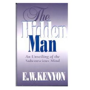 The Hidden Man by E.W. Kenyon