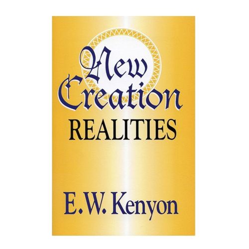 Generic New Creation Realities by E.W. Kenyon
