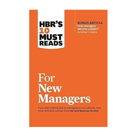 Harvard Business School HBR's 10 Must Reads for New Managers (with bonus article “How Managers Become Leaders” by Michael D. Watkins)